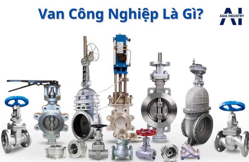 Van công nghiệp – Thiết bị điều khiển dòng chảy trong hệ thống đường ống