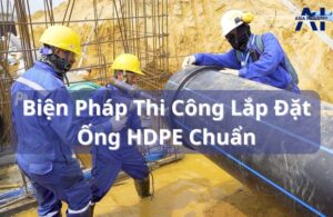 Biện pháp thi công lắp đặt ống HDPE đúng chuẩn, đơn giản