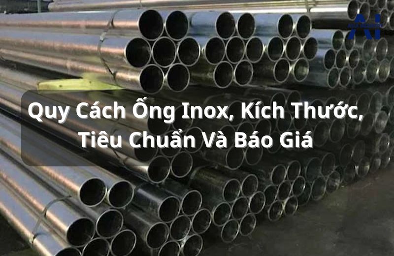 Quy cách ống inox, kích thước, tiêu chuẩn và báo giá chính xác