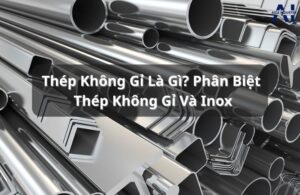 Thép không gỉ là gì? phân biệt thép không gỉ với inox
