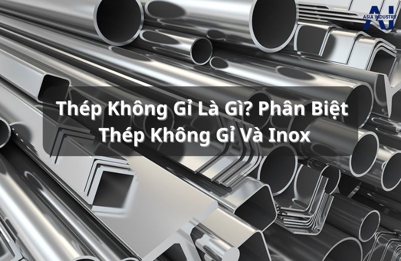 Thép Không Gỉ Là Gì? Thép Không Gỉ Và Inox Khác Nhau Thế Nào?