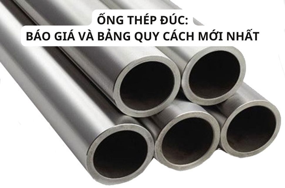 Ống Thép Đúc: Bảng Quy Cách, Tiêu Chuẩn & Ứng Dụng